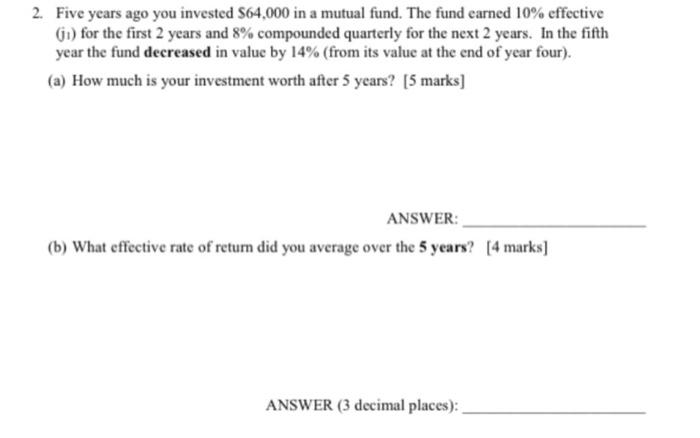 2. Five years ago you invested $64,000 in a