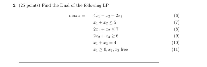 2. (25 points) Find the Dual of the following LP