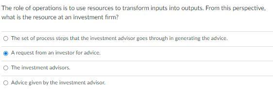 The role of operations is to use resources to