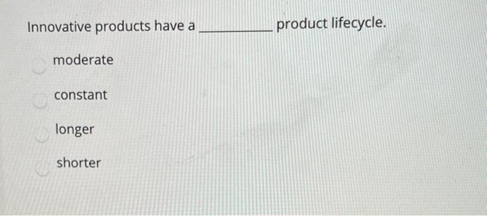 Innovative products have a product lifecycle.