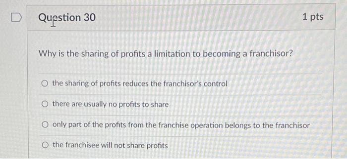 D Question 30 1 pts Why is the sharing of profits