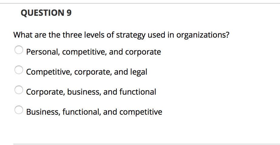 QUESTION 9 What are the three levels of strategy