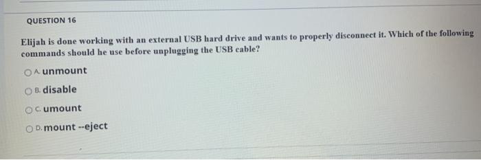 linux QUESTION 16 Elijah is done working with an