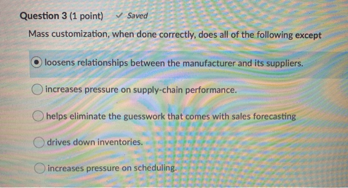 Question 3 (1 point) Saved Mass customization,