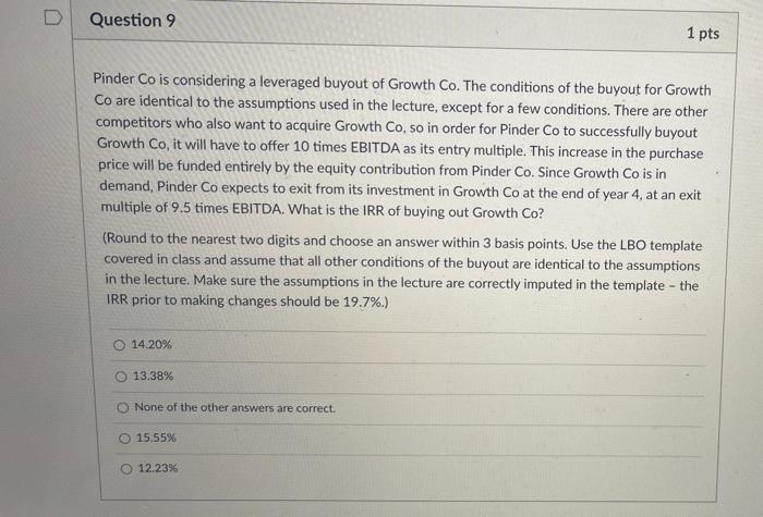 D Question 9 1 pts Pinder Co is considering a