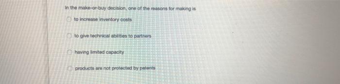 In the make-or-buy decision, one of the reasons