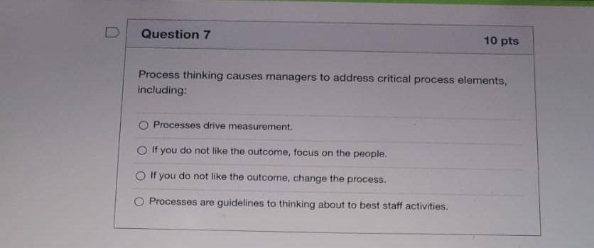 U Question 7 10 pts Process thinking causes
