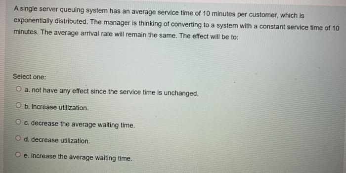 A single server queuing system has an average
