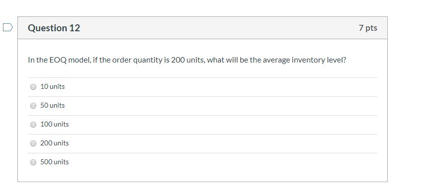 Question 12 7 pts In the EOQ model, if the order