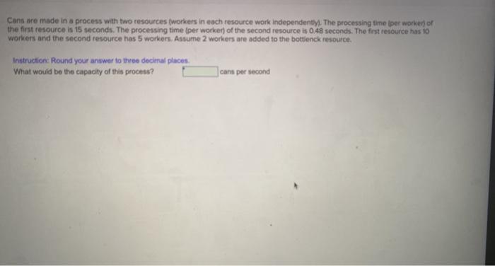 Cans are made in a process with two resources