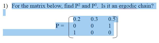 1) For the matrix below, find P2 and P3. Is it an