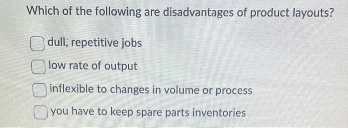 Which of the following are disadvantages of