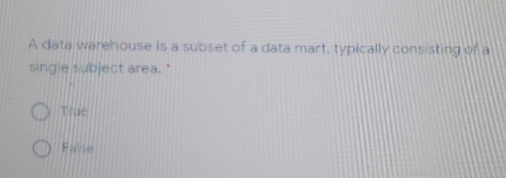 A data warehouse is a subset of a data mart,