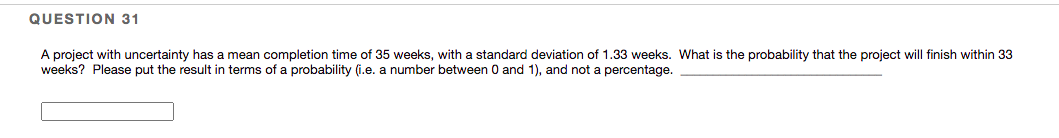 QUESTION 31 A project with uncertainty has a mean