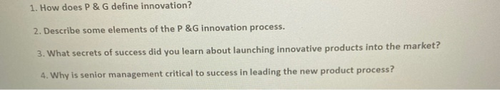 1. How does P & G define innovation? 2. Describe