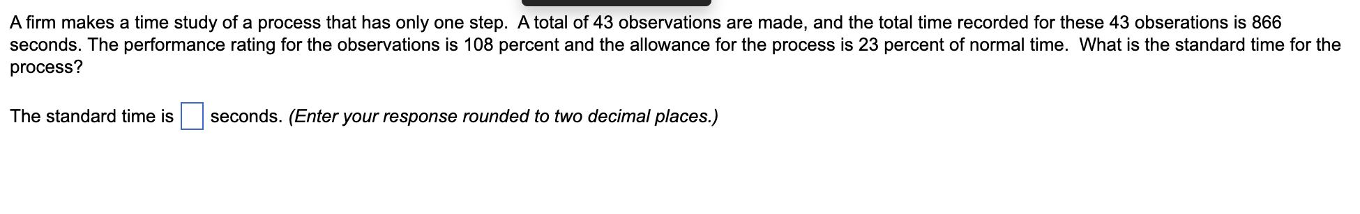 A firm makes a time study of a process that has