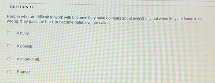 QUESTION 17 People who are difficult to work with