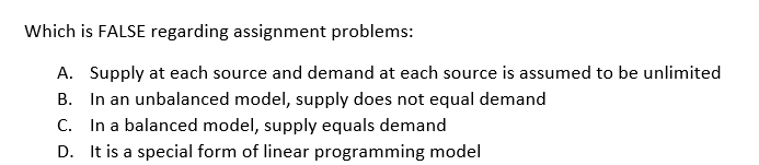 Which is FALSE regarding assignment problems: A.