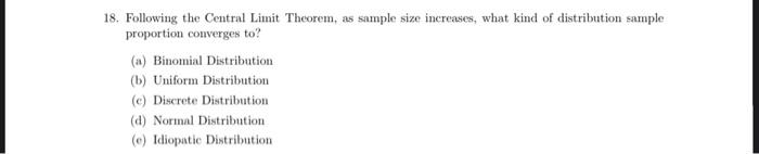 18. Following the Central Limit Theorem, as