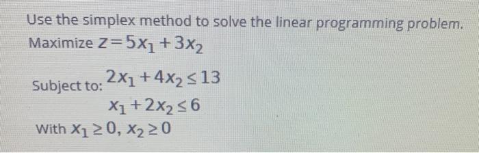 Use the simplex method to solve the linear