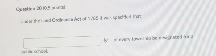 Question 20 (0.5 points) Under the Land Ordinance