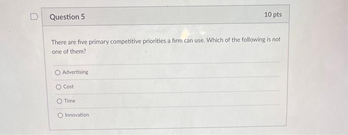 There are five primary competitive priorities a
