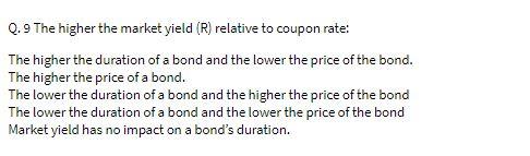 Q.9 The higher the market yield (R) relative to