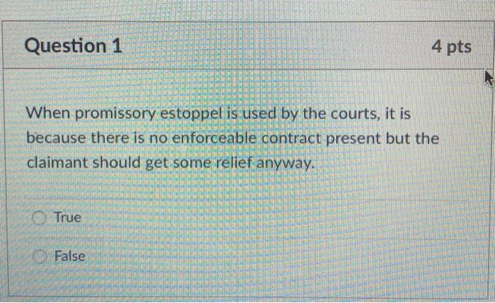 Question 1 4 pts When promissory estoppel is used