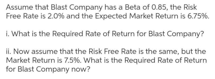Assume that Blast Company has a Beta of 0.85, the