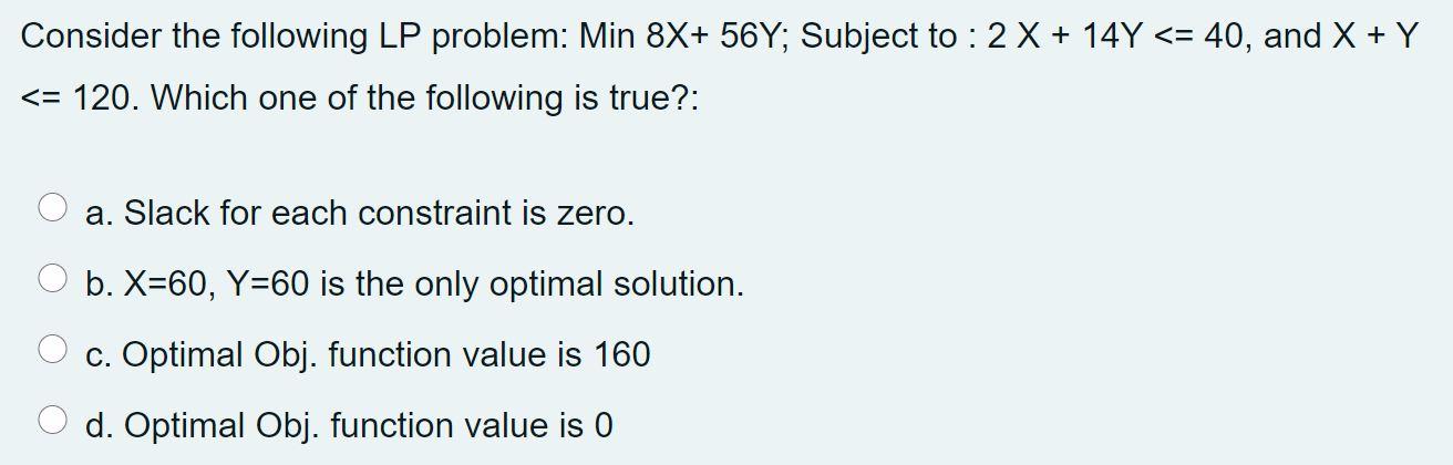Consider the following LP problem: Min 8X+ 56Y;