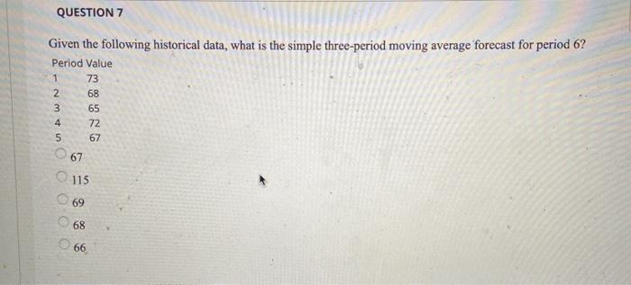 QUESTION 7 Given the following historical data,