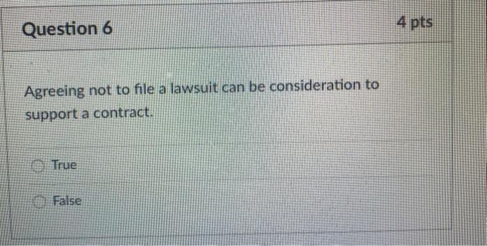 4 pts Question 6 Agreeing not to file a lawsuit