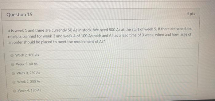 Question 19 4 pts It is week 1 and there are