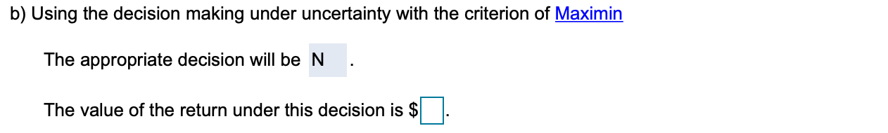 b) Using the decision making under uncertainty