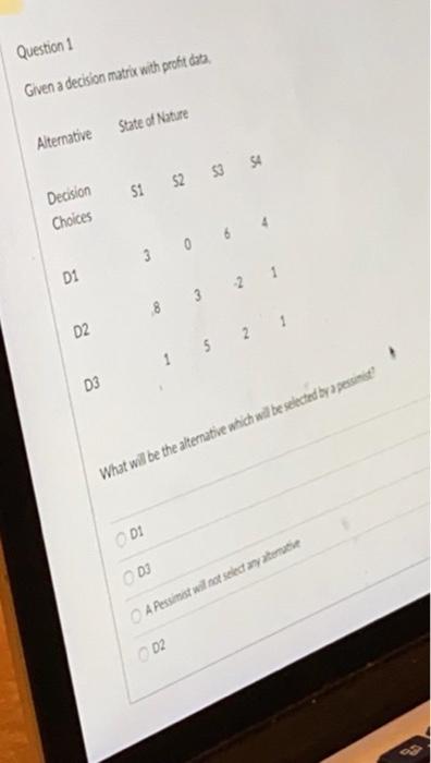 1 and 2 Question 1 Given a decision matrix with