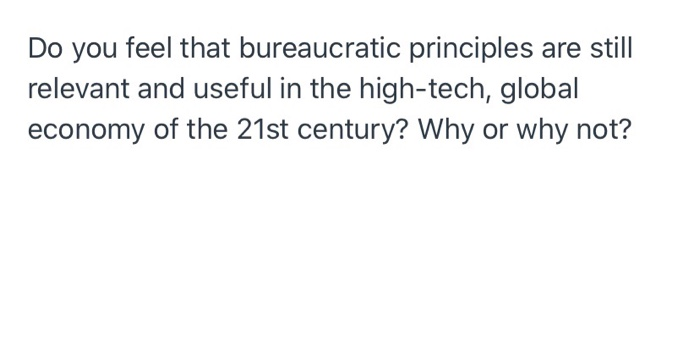 Do you feel that bureaucratic principles are