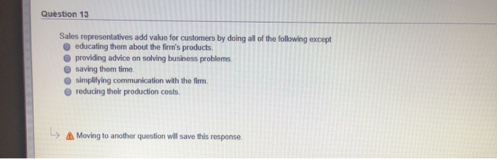 Question 13 Sales representatives add value for