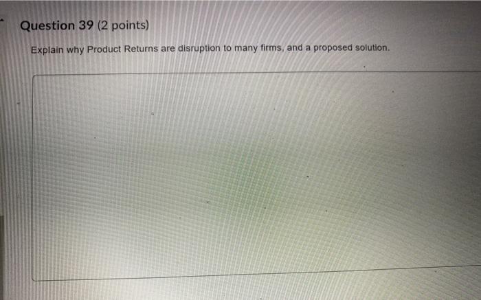 question 39 Question 39 (2 points) Explain why