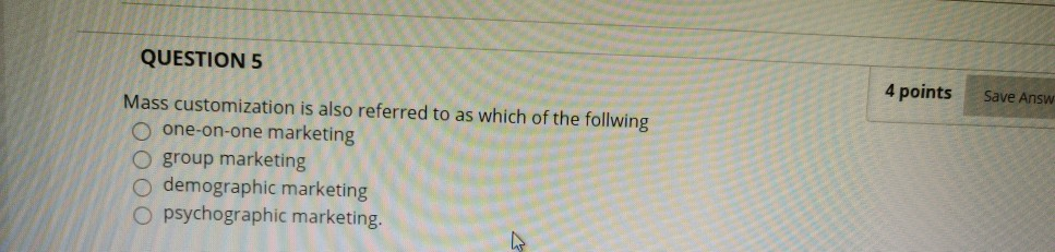 QUESTION 5 4 points Save Answ Mass customization