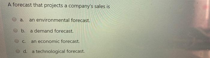 A forecast that projects a company's sales is a.