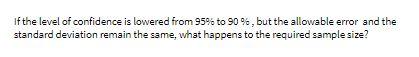 If the level of confidence is lowered from 95% to