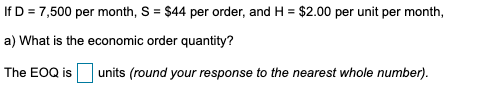 undefined If D = 7,500 per month, S = $44 per