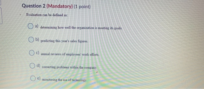 Question 2 (Mandatory) (1 point) Evaluation can