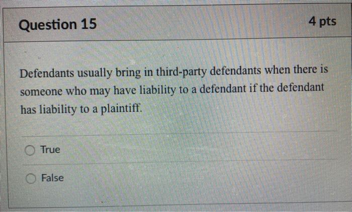 Question 15 4 pts Defendants usually bring in