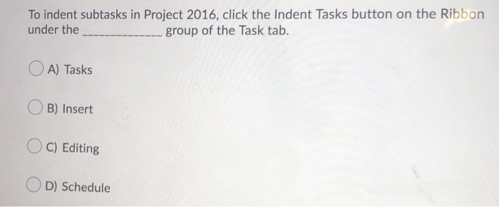 To indent subtasks in Project 2016, click the