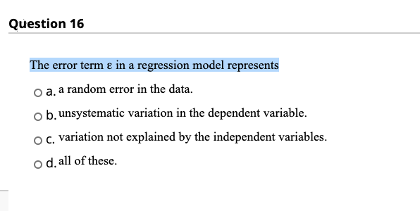 Question 16 The error term in a regression model