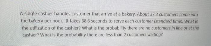 A single cashier handles customer that arrive at