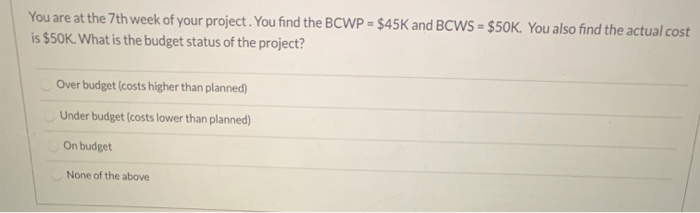 You are at the 7th week of your project. You find