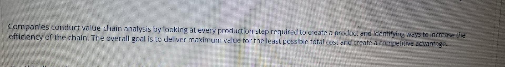 Companies conduct value-chain analysis by looking