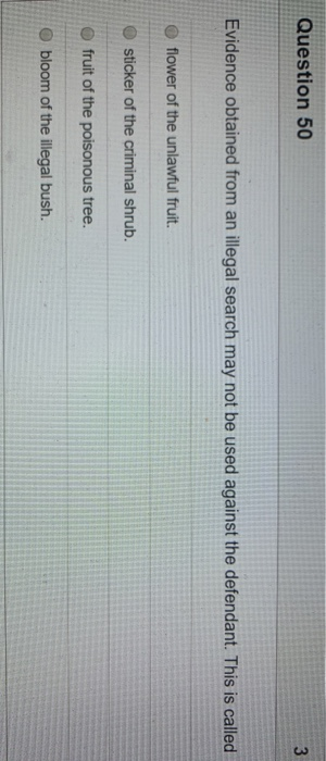 Question 50 3 Evidence obtained from an illegal